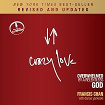 Crazy Love (Revised and Updated): Overwhelmed by a Relentless God