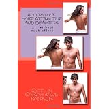 How to look more attractive and beautiful: ..... without much effortdi Sarah Jane Parker