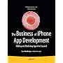 The Business of iPhone App Development: Making and Marketing Apps that Succeed
