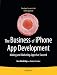 The Business of iPhone App Development: Making and Marketing Apps that Succeed