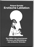 Produkt-Bild: Erotische Laktation: Das Stillen des erwachsenen Partners und Milchbildung aus erotischen Gr&uuml;nden