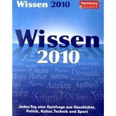 Wissen des Tages 2010: Jeden Tag eine Quizfrage aus Geschichte, Politik, Kultur, Technik und Sport