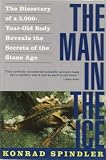 Buy : The Man in the Ice: The Discovery of a 5,000-Year-Old Body Reveals the Secrets of the Stone Age