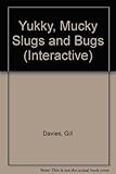 Yukky, mucky slugs and bugs