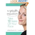 The Youth Equation: Take 10 Years Off Your Face by Jeffrey S. Dover