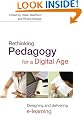 Rethinking Pedagogy for a Digital Age: Designing and Delivering E-Learning