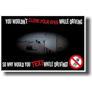 You Wouldn't Close Your Eyes While Driving So Why Would You Text While Driving? - Driving Safety Poster