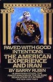 Paved with good intentions : the American experience in Iran