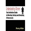 Understanding Women: The Definitive Guide to Meeting, Dating and Dumping, If Necessary