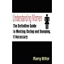 Understanding Women: The Definitive Guide to Meeting, Dating and Dumping, If Necessary