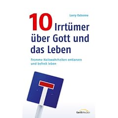 10 Irrt�mer �ber Gott und das Leben: Fromme Halbwahrheiten entlarven und befreit leben