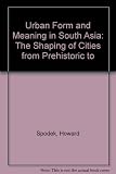 Urban form and meaning in South Asia : the shaping of cities from prehistoric to precolonial times