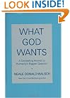What God Wants: A Compelling Answer to Humanity's Biggest Question