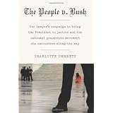 The People V. Bush: One Lawyers Campaign to Bring the President to Justice and the National Grassroots Movement She Encounters Along the Way