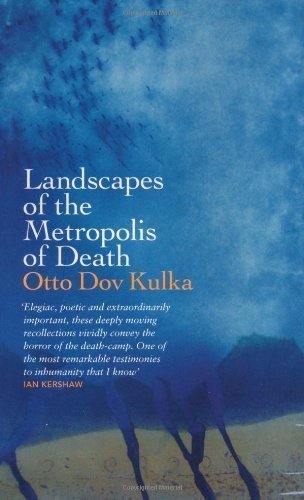 Landscapes of the Metropolis of Death: Reflections on Memory and Imagination of Kulka, Otto Dov on 31 January 2013