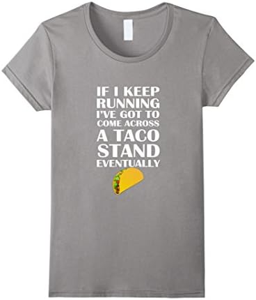 Women's If I Keep Running I'll Come to a Taco Stand T-shirt  Medium Slate