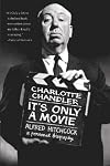 It's Only a Movie: Alfred Hitchcock, A Personal Biography