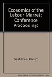 The Economics of the labour marker : proceedings of a conference on the labour market sponsored by Her Majesty's Treasury, the Department of Employment and the Manpower Services Commission, 10-12th Se