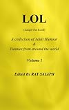 L.O.L (Laugh Out Loud). A Collection of Adult Humour & Funnies from around the world (L.O.L. Volume one. A collection of jokes and Adult humour)