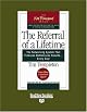 The Referral of a Lifetime: The Networking System that Produces Bottom-Line Results . . . Every Day!