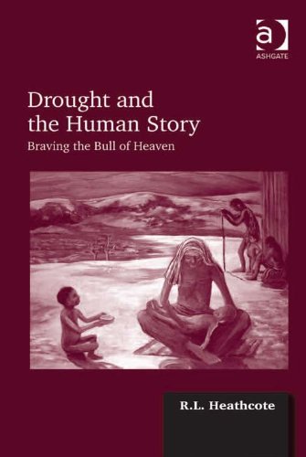 Drought and the Human Story: Braving the Bull of Heaven, by R.L. Heathcote Drought and the Human Story: Braving the Bull of Heaven, by R.L. Heathcote