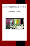 Collecting Military Medals: A Beginner's Guide