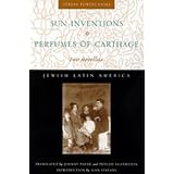 Sun Inventions and Perfumes of Carthage: Two Novellas (Jewish Latin America)