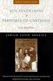 Sun Inventions and Perfumes of Carthage: Two Novellas (Jewish Latin America)