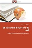 La Litterature A LEpreuve Du Reel: Et si ce chemin-là menait quelque part?