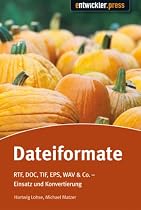 Dateiformate. ODF, DOCX, PSD, SMIL, WAV & Co., Einsatz und Konvertierung (Entwickler-Press)