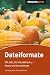 Dateiformate. ODF, DOCX, PSD, SMIL, WAV & Co., Einsatz und Konvertierung (Entwickler-Press)