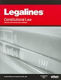 Legalines on Constitutional Law, 16th - Keyed to Sullivan