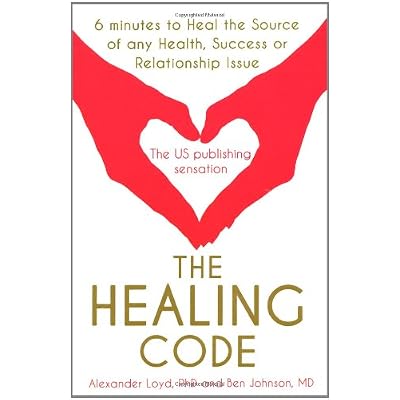 The Healing Code: 6 Minutes to Heal the Source of Your Health, Sucess or Relationship Issue