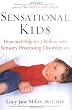 Sensational Kids: Hope and Help for Children with Sensory Processing Disorder