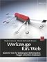 Werkzeuge f�rs Web: N�tzliche Tools f�r Webdesigner, Webentwickler, Blogger und Online-Redakteure