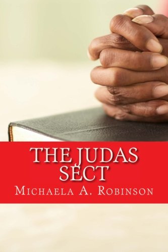 The Judas Sect (Prophet Sparrows) (Volume 1), by Michaela A Robinson The Judas Sect (Prophet Sparrows) (Volume 1), by Michaela A Robinson
