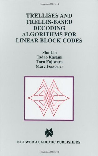 Trellises and Trellis-Based Decoding Algorithms for Linear Block Codes (The Kluwer International Series in Engineering and Computer Science 443) On Sale