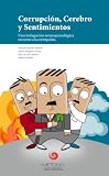 Corrupción, Cerebro y Sentimientos: Una indagación neuropsicológica en torno a la corrupción (Spanish Edition)