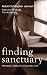 Finding Sanctuary: Monastic Steps for Everyday Life