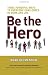 Be the Hero: Three Powerful Ways to Overcome Challenges in Work and Life