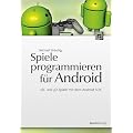 Spiele programmieren f�r Android: 2D- und 3D-Spiele mit dem Android SDK