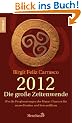 2012 - Die gro�e Zeitenwende: Wie die Prophezeiungen der Mayas Chancen f�r Neues Denken und Sein er�ffnen