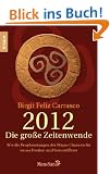 2012 - Die gro�e Zeitenwende: Wie die Prophezeiungen der Mayas Chancen f�r Neues Denken und Sein er�ffnen