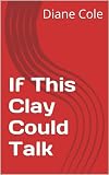 If This Clay Could Talk