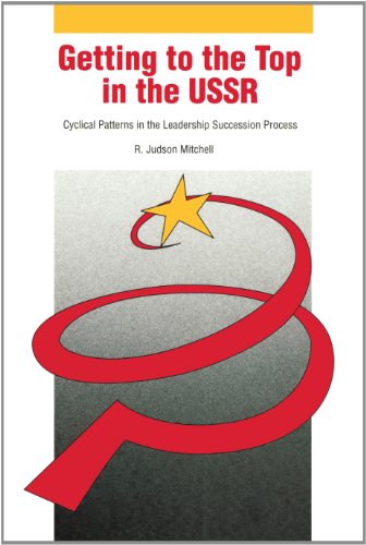 Getting to the Top in the USSR: Cyclical Patterns in the Leadership Succession Process (Hoover Institution Press Publication)