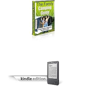 The Family Camping Guide: How To Go Camping With Your Family and Have The Time Of Your Life!