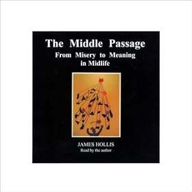 The Middle Passage: From Misery to Meaning in Midlife