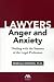 Lawyers, Anger, and Anxiety: Dealing with the Stresses of the Legal Profession