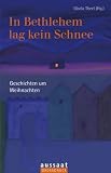 In Bethlehem lag kein Schnee. Gro�druck: Geschichten um Weihnachten - 