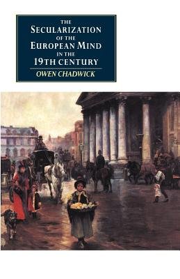 The Secularization of the European Mind in the Nineteenth Century[SECULARIZATION OF THE EUROPEAN][Paperback]